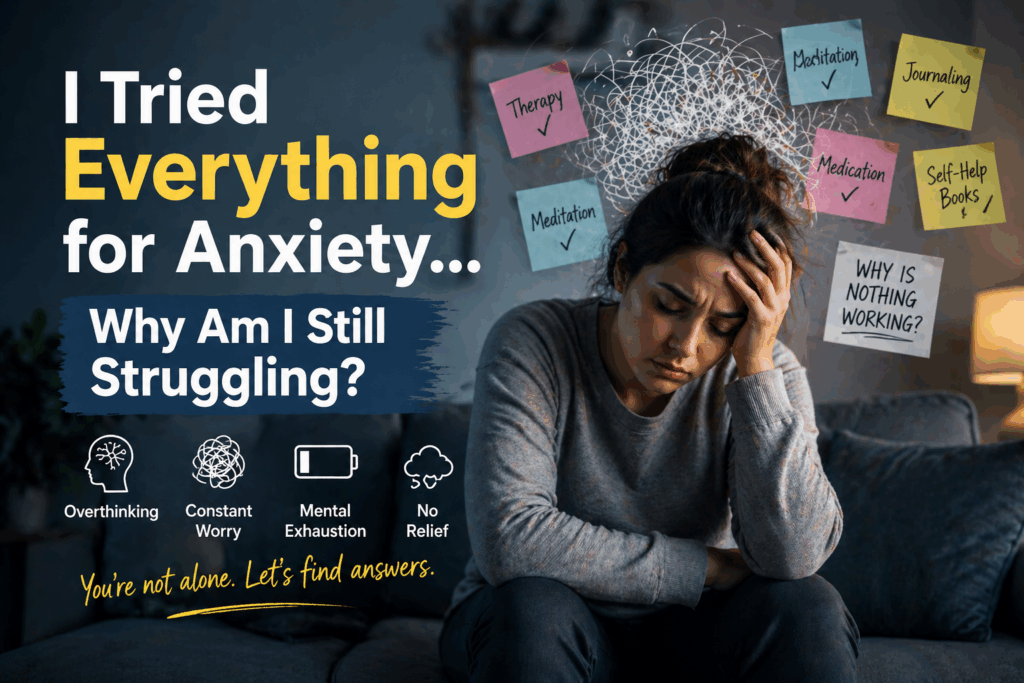 person struggling with anxiety after trying everything and feeling overwhelmed