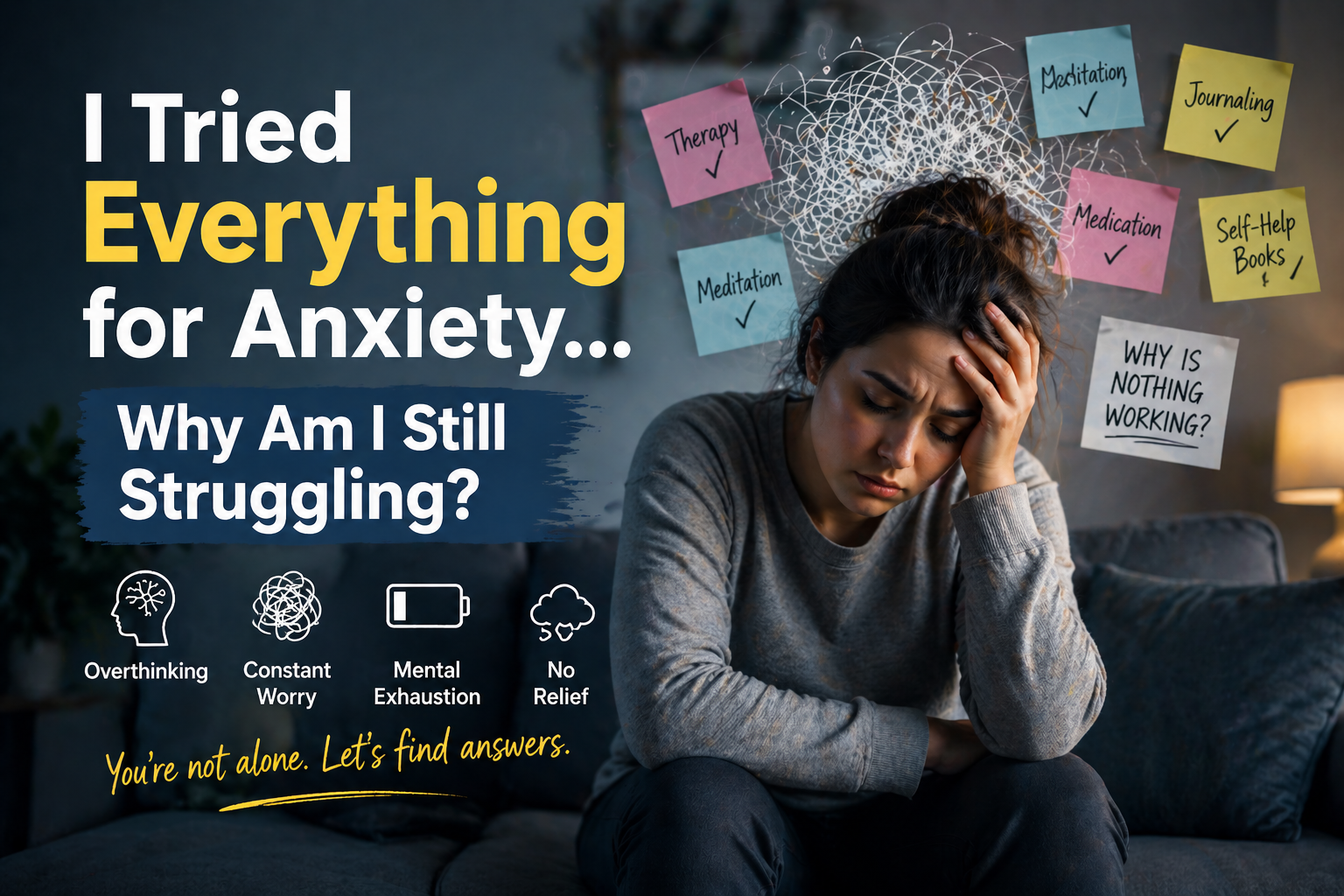person struggling with anxiety after trying everything and feeling overwhelmed