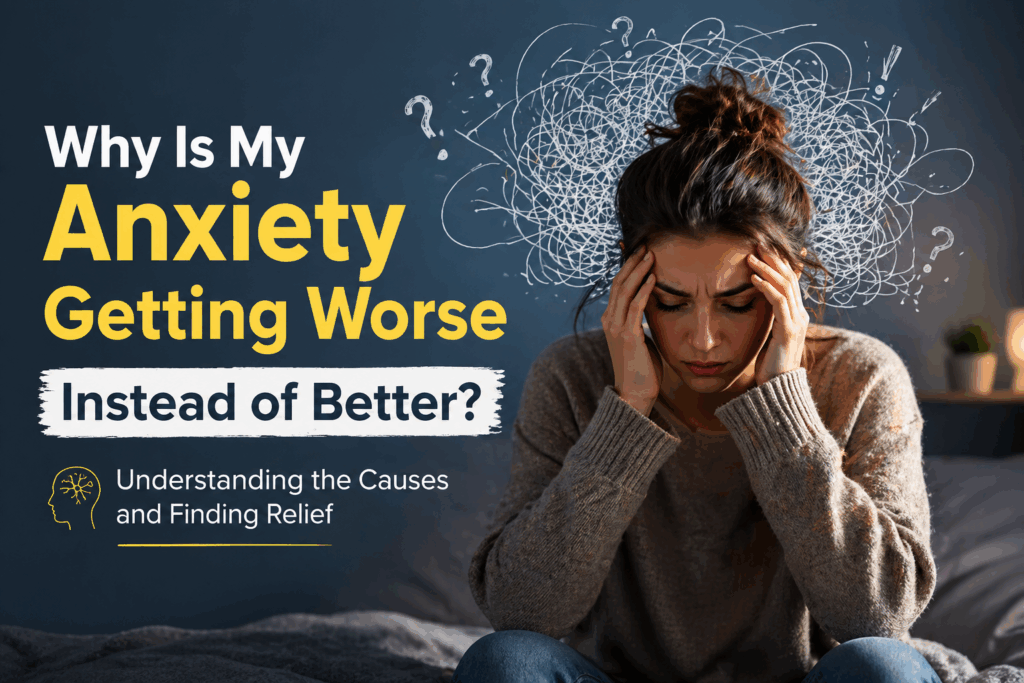 why anxiety is getting worse instead of better